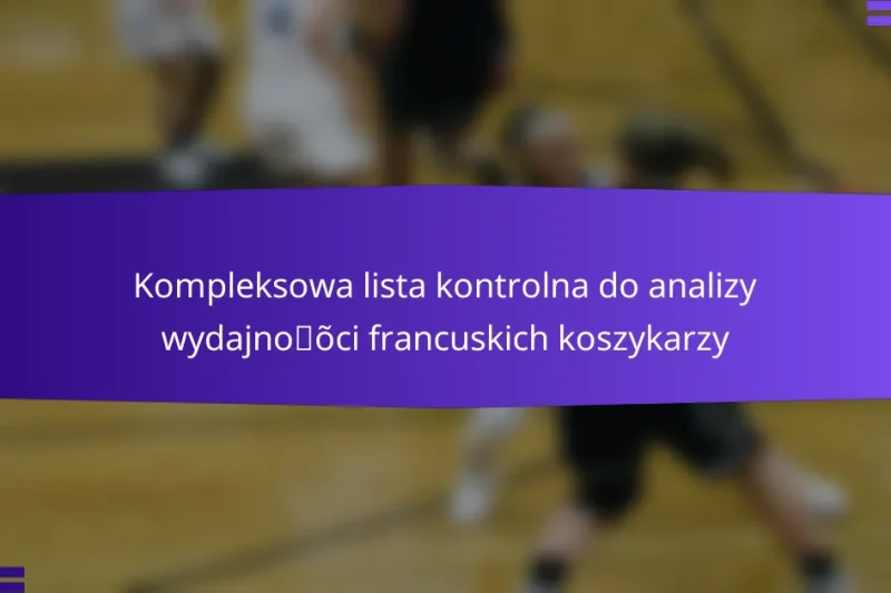 Kompleksowa lista kontrolna do analizy wydajności francuskich koszykarzy