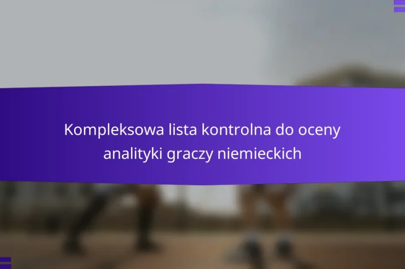 Kompleksowa lista kontrolna do oceny analityki graczy niemieckich