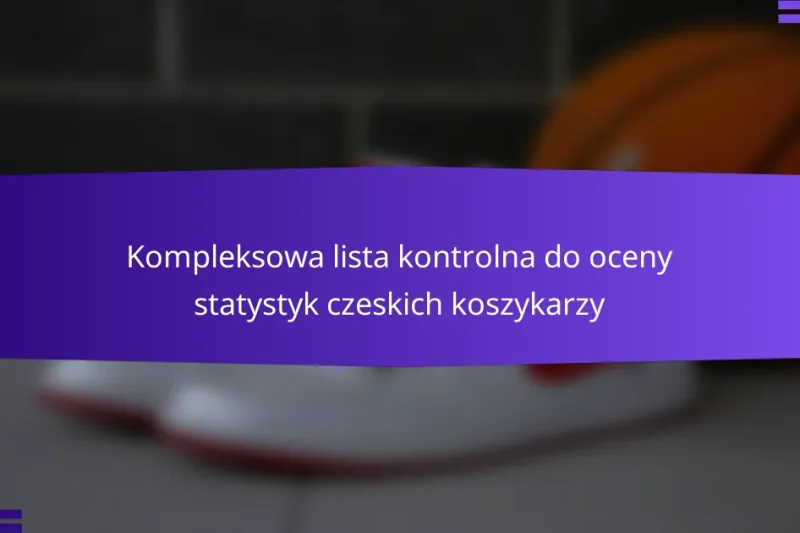 Kompleksowa lista kontrolna do oceny statystyk czeskich koszykarzy