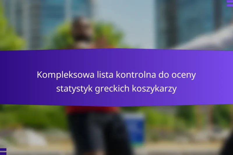 Kompleksowa lista kontrolna do oceny statystyk greckich koszykarzy
