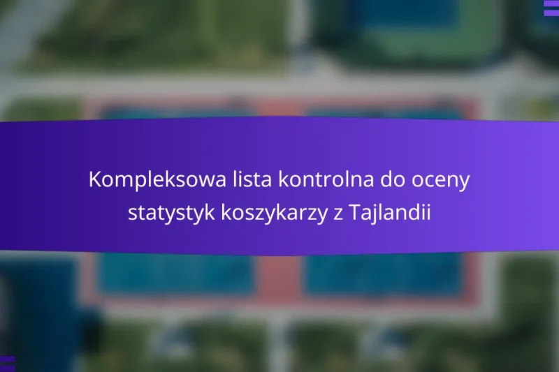 Kompleksowa lista kontrolna do oceny statystyk koszykarzy z Tajlandii