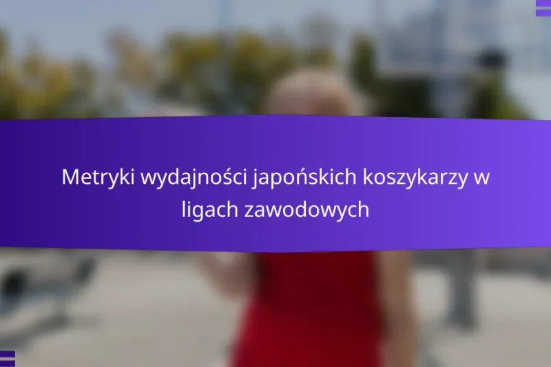 Metryki wydajności japońskich koszykarzy w ligach zawodowych