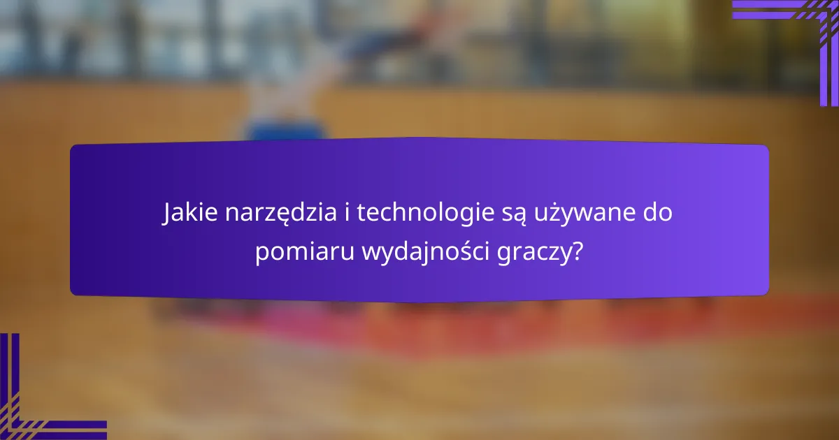 Jakie narzędzia i technologie są używane do pomiaru wydajności graczy?
